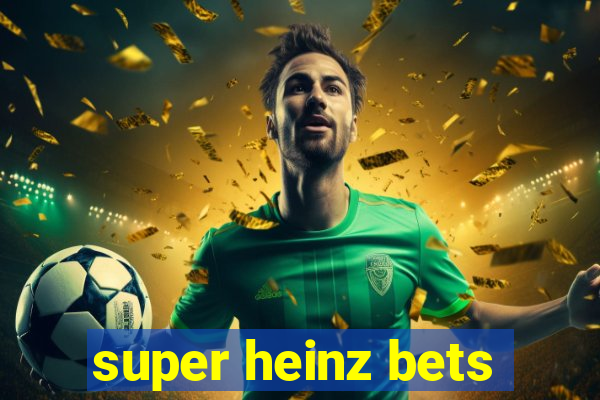 super heinz bets